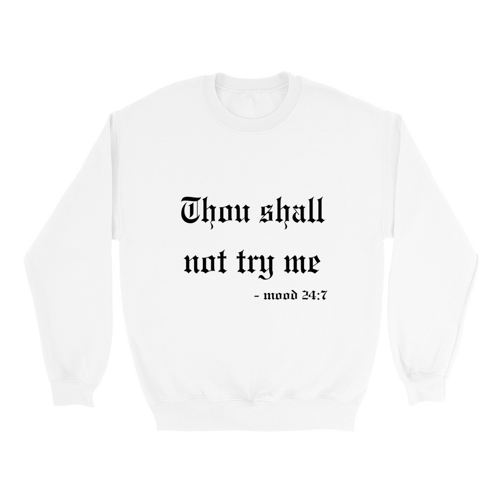 Thou Shall Not Try Me Sweatshirt